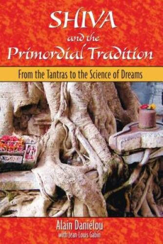 Shiva and the Primordial Tradition: From the Tantras to the Science of – GOOD