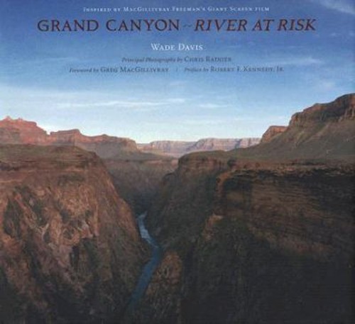 Grand Canyon : River at Risk Hardcover Chris, Davis, Wade Rainier