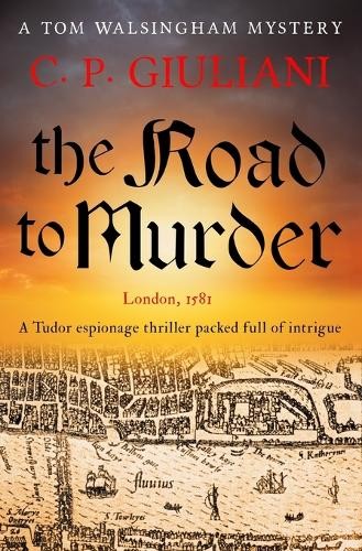 The Road to Murder: A Tudor espiona…, Giuliani, C. P.