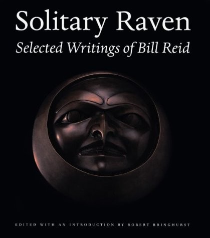 Solitary Raven: Selected Writings of Bill Reid