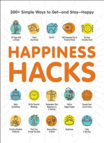 Happiness Hacks: 300+ Simple Ways to Getâ??and Stayâ??Happy – Paperback – GOOD