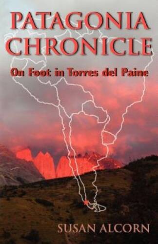 Patagonia Chronicle: On Foot in Torres del Paine – Paperback – GOOD