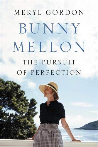 BUNNY MELLON: THE LIFE OF AN AMERICAN STYLE LEGEND By Meryl Gordon – Hardcover