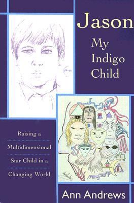 Jason, My Indigo Child: Raising a Multidimensional Star Child in a Changing…