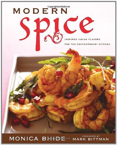 MODERN SPICE: INSPIRED INDIAN FLAVORS FOR THE CONTEMPORARY By Monica Mint