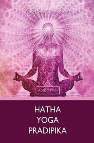 Hatha Yoga Pradipika by Yogi Swatmarama: New