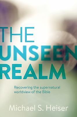 The Unseen Realm: Recovering the Supernatural Worldview of the Bible by Heiser,