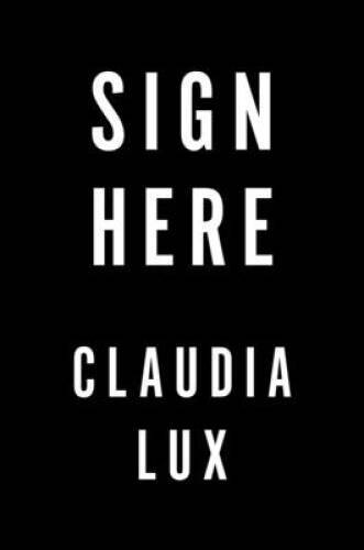 Sign Here – Hardcover By Lux, Claudia – GOOD