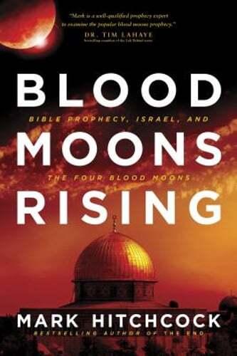 Blood Moons Rising: Bible Prophecy, Israel, and the Four Blood Moons: New