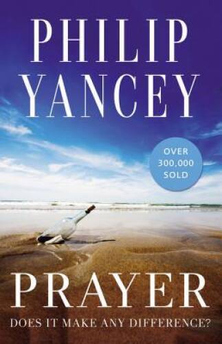 Prayer: Does It Make Any Difference? – Paperback By Yancey, Philip – VERY GOOD