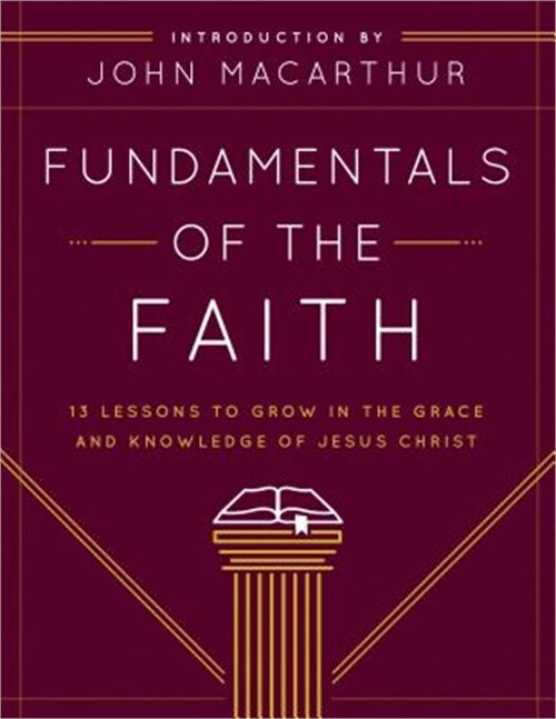 Fundamentals of the Faith: 13 Lessons to Grow in the Grace & Knowledge of Jesus