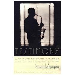 Testimony, A Tribute to Charlie Parker: With New and Selected Jazz Poems (Wesle