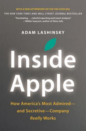 Inside Apple: How America’s Most Admired – And Secretive – Company Really Works