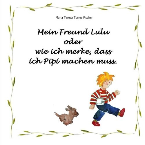 MEIN FREUND LULU: ODER WIE ICH MERKE DASS ICH PIPI MACHEN By Torres Maria Teresa