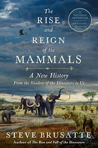The Rise and Reign of the Mammals: …, Brusatte, Steve
