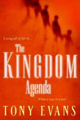 The Kingdom Agenda: What a Way to Live! – Paperback By Evans, Tony – VERY GOOD