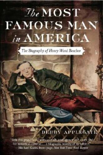 The Most Famous Man in America: The Biography of Henry Ward Beecher – GOOD