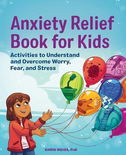 Ehrin Weiss PhD Anxiety Relief Book for Kids (Paperback)