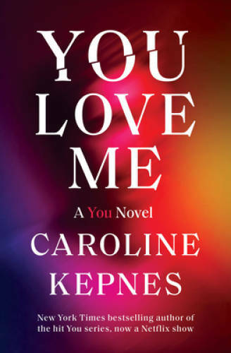 You Love Me: A You Novel – Hardcover By Kepnes, Caroline – GOOD