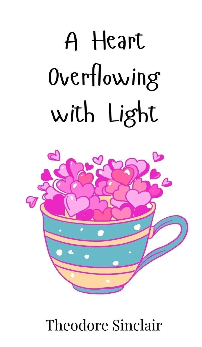 Theodore Sinclair A Heart Overflowing with Light (Hardback) (UK IMPORT)