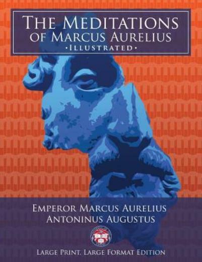 The Meditations Of Marcus Aurelius – Large Print, Large Format, Illustrated…