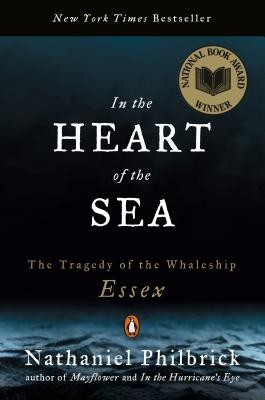 In the Heart of the Sea: The Tragedy of the Whaleship Essex by Nathaniel Philbr
