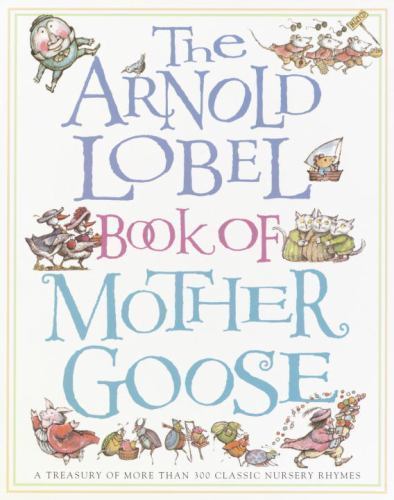 The Arnold Lobel Book of Mother Goose : A Treasury of More Than 300 Classic…