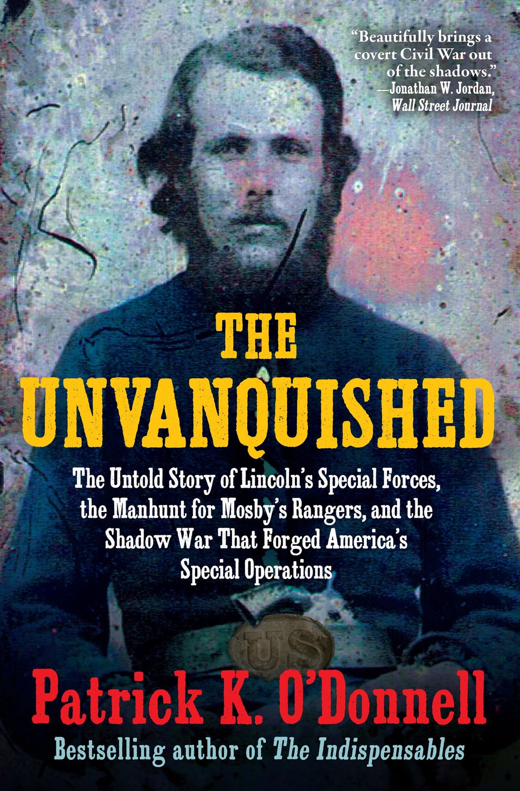 The Unvanquished: The Untold Story of Lincoln’s Special Forces, the Manhun…