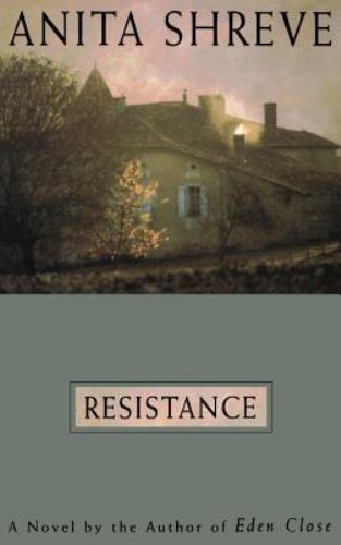Resistance: A Novel – 0316789992, Anita Shreve, hardcover