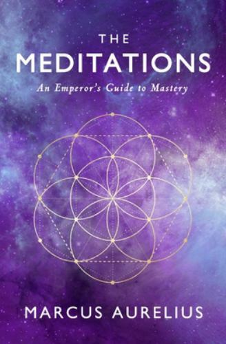 Meditations : An Emperor’s Guide to Mastery by Sam Torode and Marcus Aurelius…