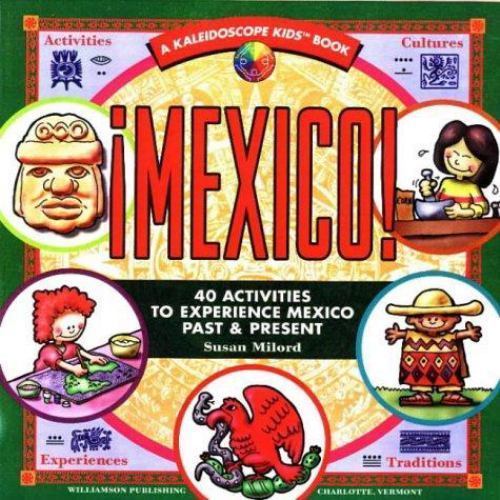 Mexico: 40 Activities to Experience Mexico Past & Present (Kaleidoscope Kids)