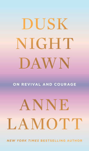Dusk, Night, Dawn: On Revival and Courage – Hardcover – VERY GOOD
