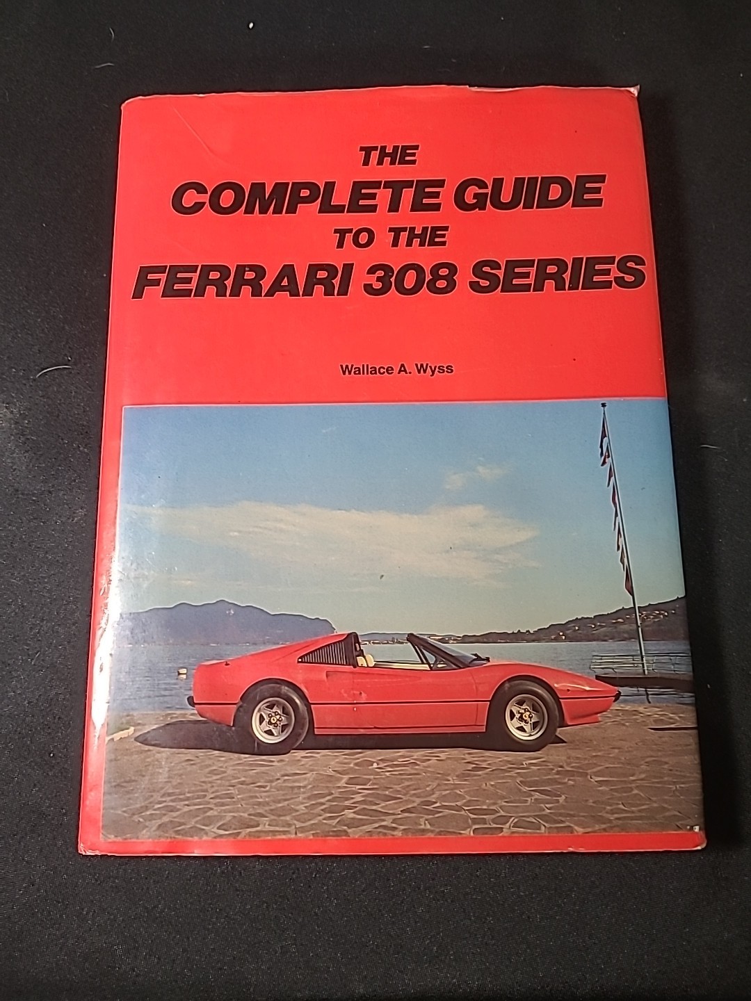 THE COMPLETE GUIDE TO THE FERRARI 308 328 MONDIAL 1982 FIRST EDIT Wallace Wyss