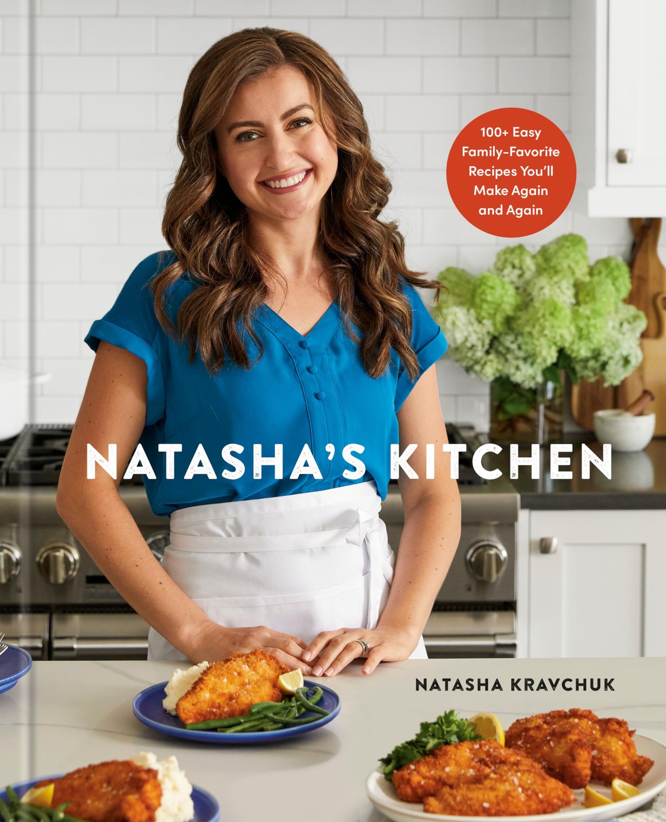 Natasha’s Kitchen: 100+ Easy Family-Favorite Recipes You’ll Make Again and A…