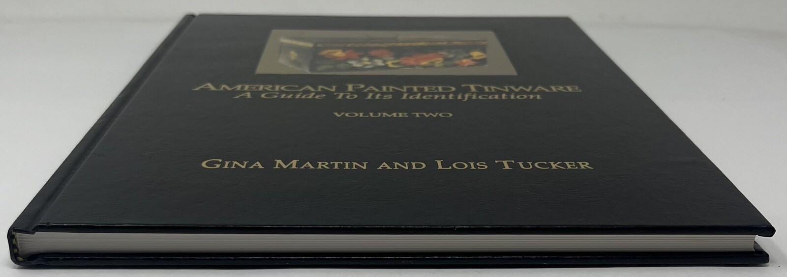 American Painted Tinware : Guide To Identification Volume Two Martin Tucker Book