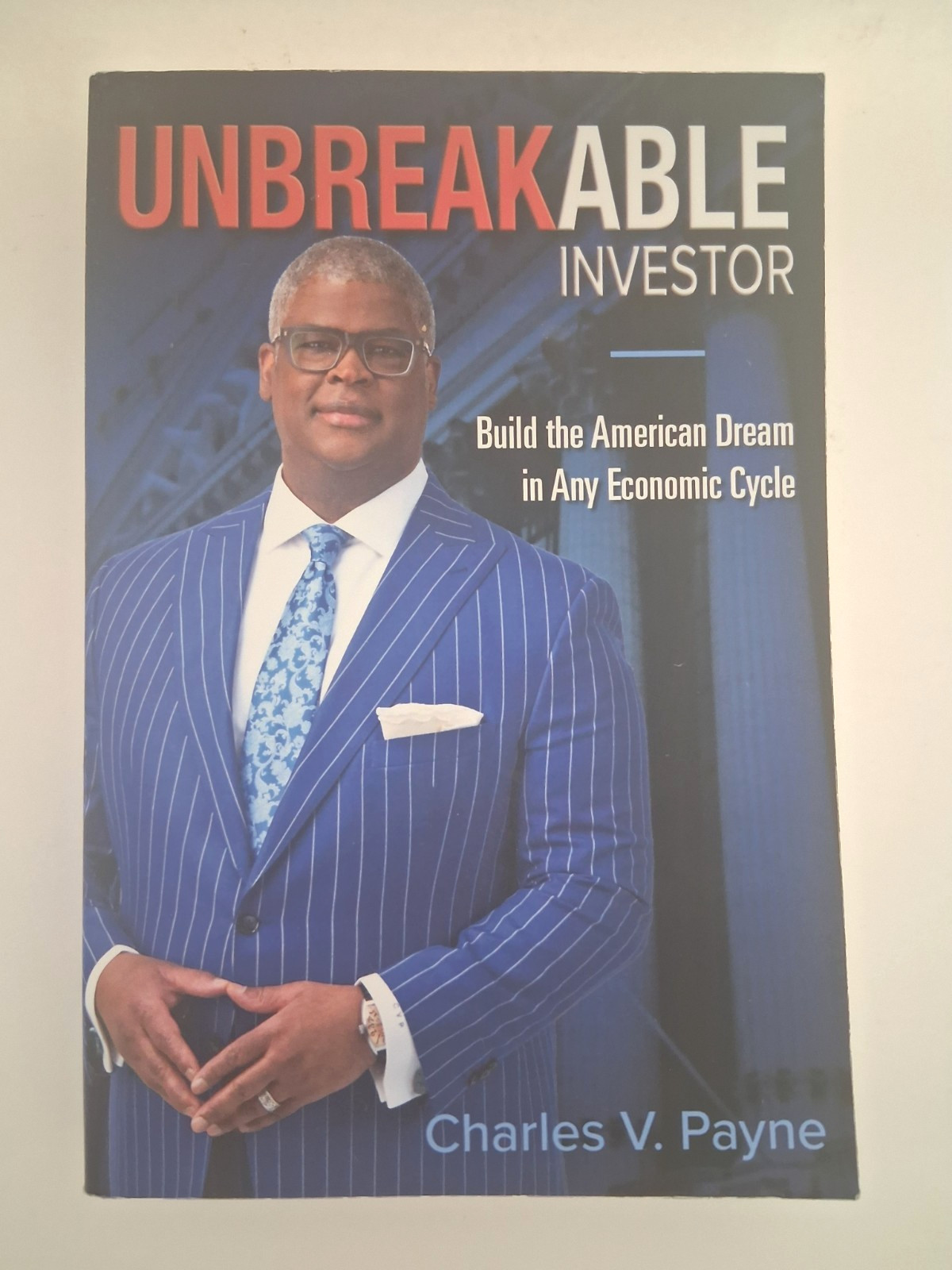 Unbreakable Investor: Build the American Dream in Any Economic – Charles Payne