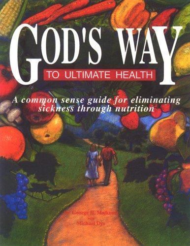 God’s Way to Ultimate Health: A Common Sense Guide for Eliminating Sickness…
