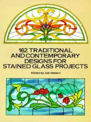 162 Traditional and Contemporary Designs for Stained Glass Projects (Dove – GOOD
