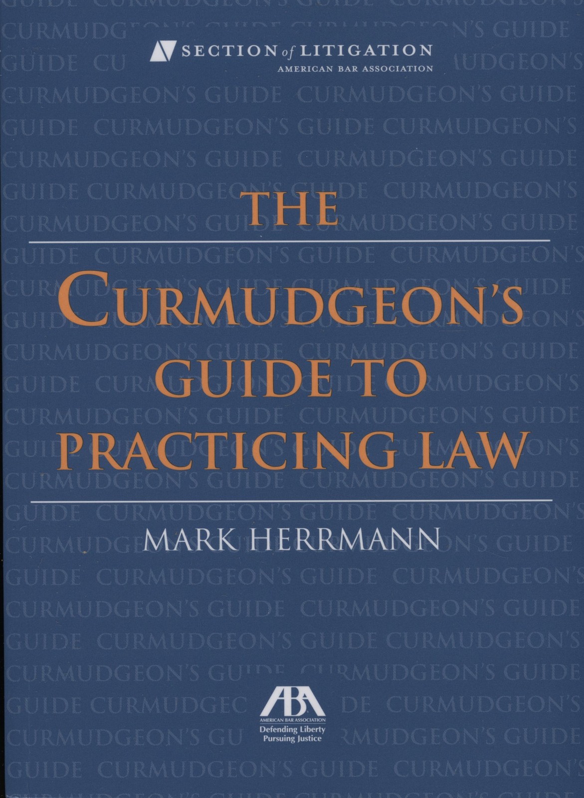 The Curmudgeon’s Guide to Practicing Law