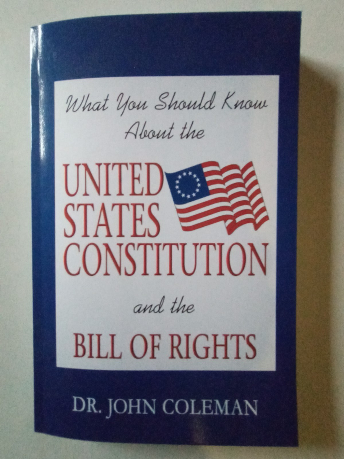United States Constitution and The Bill of Rights by Dr John Coleman