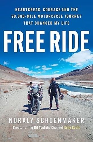 Free Ride: Heartbreak, Courage & the 20,000-Mile Motorcycle Journey that Changed