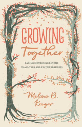 Growing Together: Taking Mentoring beyond Small Talk and Prayer Requ – VERY GOOD