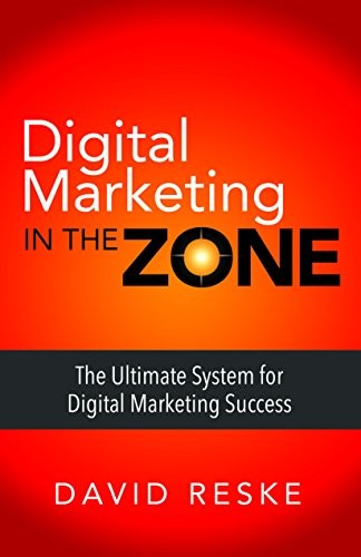 Digital Marketing in the Zone: The Ultimate System for Digital Marketing Succes