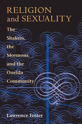 Religion and Sexuality: The Shakers, the Mormons, and the Oneida Community, Fost