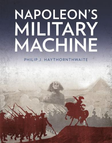Napoleon’s Military Machine, Paperback by Haythornthwaite, Philip J., Brand N…