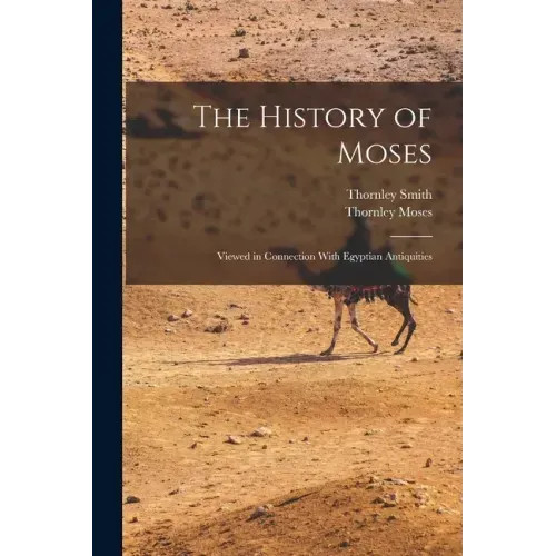 The History of Moses: Viewed in Connection With Egyptian Antiquities – Paperback
