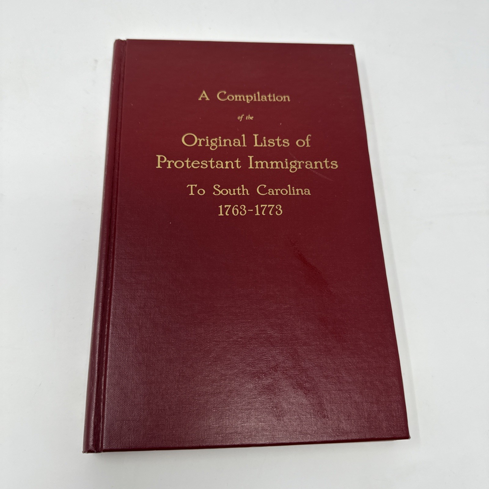 Compilation of the Original List Protestant Immigrants South Carolina 1763-1773