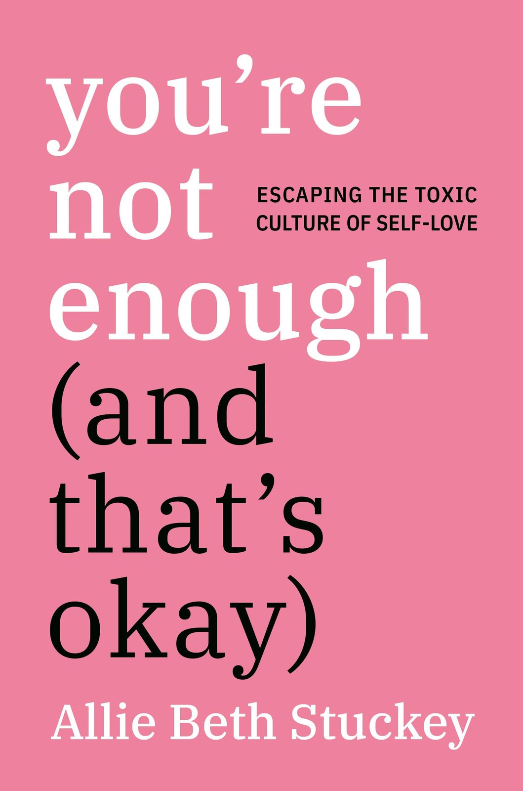 You’re Not Enough (And That’s Okay): Escaping the Toxic Culture of Self-Love
