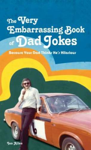 The Very Embarrassing Book of Dad Jokes: Because Your Dad Thinks He’s Hi – GOOD