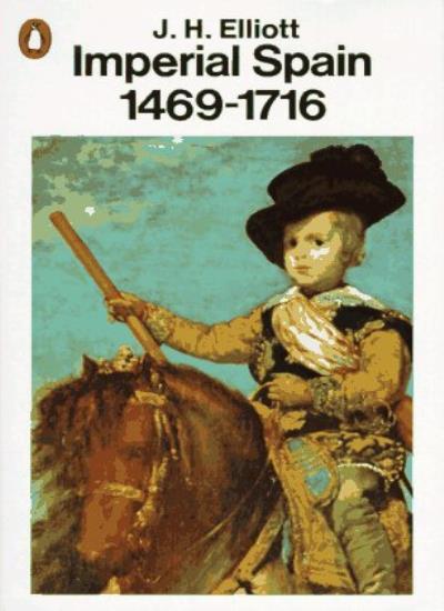 Imperial Spain: 1469-1716 (Penguin History) By J. H. Elliott